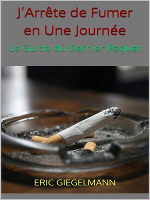 cover image of J'Arrête de Fumer en Une Journée – Le Guide du Dernier Paquet